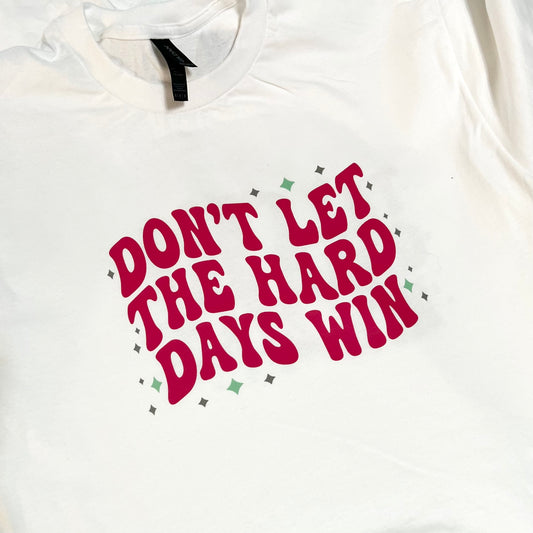 Don’t let the hard days win - short sleeve t-shirt